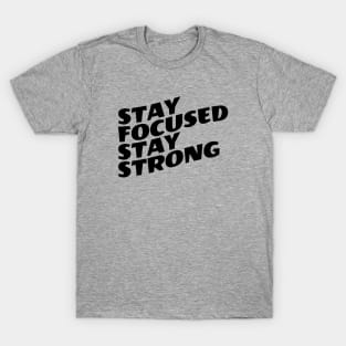 Stay Focused Stay Strong T-Shirt